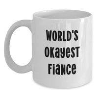 Load image into Gallery viewer, Funny Fiance Gifts from Men Friends - World's Okayest Fiance White Coffee Mug, Graduation Unique Gifts for Him - Main