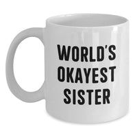 Load image into Gallery viewer, Funny Sister Gifts from Men, World's Okayest Sister White Coffee Mug, Perfect Graduation Unique Gifts for Sister - Main