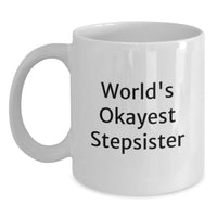 Load image into Gallery viewer, Funny Stepsister Gifts from Family, Unique White Coffee Mug for Stepsister, Graduation Unique Gifts for Men or Women - World's Okayest Stepsister - Main