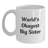 Load image into Gallery viewer, Funny Big Sister Gifts for Graduation, White Coffee Mug from Sister, Okayest Big Sister - Main