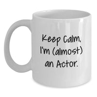 Load image into Gallery viewer, Funny Actor Gifts for Men, Gifts from Friends, Comedic Actor White Coffee Mug, Keep Calm, I'm (almost) An Actor. - Main