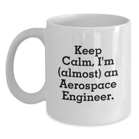 Load image into Gallery viewer, Funny Aerospace Engineer Gifts from Friends to Graduation Unique Mugs, Keep Calm I'm Almost An Aerospace Engineer Quote White Coffee Mug - Main