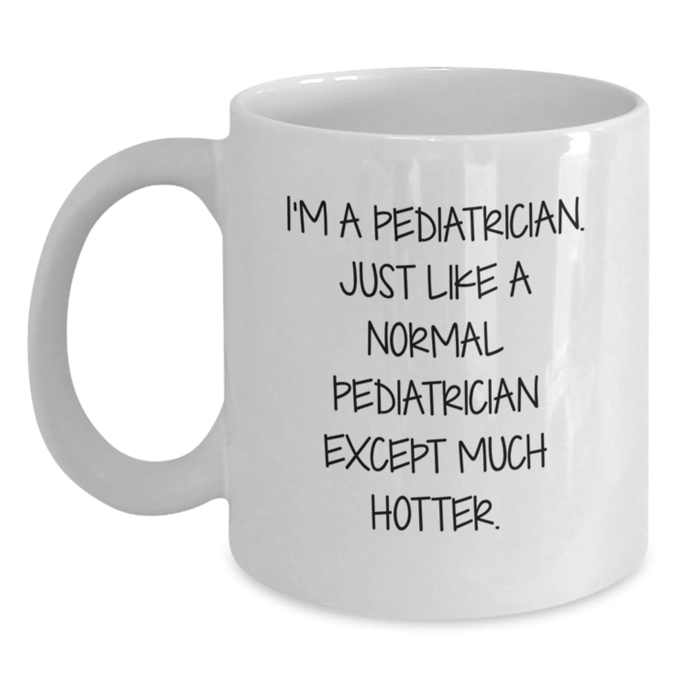 Pediatrician Gifts from Friends - Funny Quote White Coffee Mug for Graduation, Ideal Gift for Pediatrician, Unique White Coffee Mug with Inspirational Quote - Main