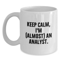 Load image into Gallery viewer, Funny Analyst Graduation Unique Gifts from Friends, White Coffee Mug for Grad, Keep Calm 'I'm (almost) An Analyst' Quote - Main