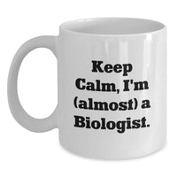 Load image into Gallery viewer, Funny Biologist Gifts for Graduation - White Coffee Mug with 'Keep Calm, I'm (almost) A Biologist.' Quote - Gifts from Family to Friends - Main