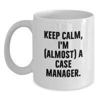 Load image into Gallery viewer, Case Manager Graduation Unique Gifts from Friends to Case Manager - Funny White Coffee Mug - 'Keep Calm, I'm almost A Case Manager. - Main