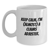 Load image into Gallery viewer, Funny Claims Adjuster Gifts for Men Graduation Unique Gifts from Friends and Family, White Coffee Mug with Keep Calm, I'm almost a Claims Adjuster, 11oz or 15oz Ceramic - Main