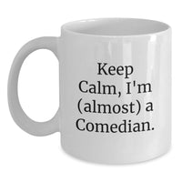 Load image into Gallery viewer, Funny Comedian White Coffee Mug, Graduation Unique Gifts from Friends, 'Keep Calm, I'm almost a Comedian' - Main
