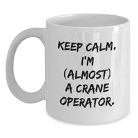 Load image into Gallery viewer, Funny Crane Operator Gifts for Men, White Coffee Mug - Keep Calm, I'm (almost) A Crane Operator. Unique Graduation Unique Gifts from Family - Main