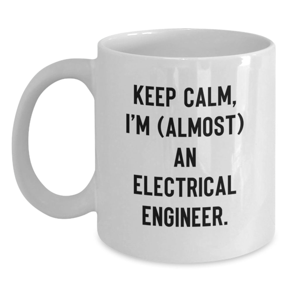 Funny Electrical Engineer Gifts from Friends - White Coffee Mug for Birthday, 'Keep Calm, I'm (almost) An Electrical Engineer.' Quote - Main