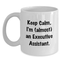 Load image into Gallery viewer, Funny Executive Assistant Gifts from Friends - Keep Calm I'm almost an Executive Assistant White Coffee Mug for Graduation Unique - Main