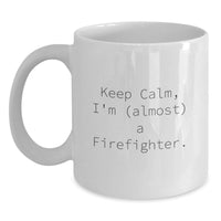 Load image into Gallery viewer, Funny Firefighter Gifts for Men, White Coffee Mug, 'Keep Calm, I'm (almost) A Firefighter.', Gift from Friends to Graduation - Main