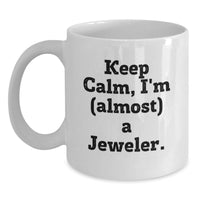 Load image into Gallery viewer, Funny Gifts from Family to Jeweler Friends, White Coffee Mug with Keep Calm, I'm (almost) A Jeweler, Perfect Graduation Unique Gifts for Men and Women - Main