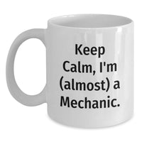 Load image into Gallery viewer, Funny Mechanic Gifts for Graduation - Keep Calm I'm Almost A Mechanic White Coffee Mug, Gifts from Men to Friends - Main