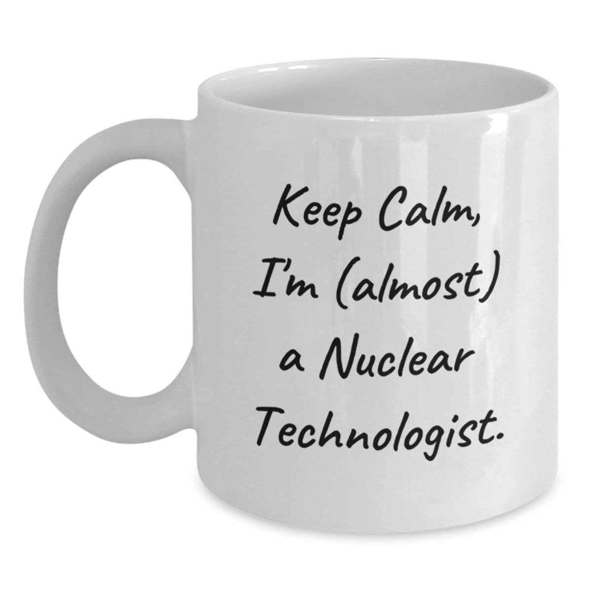 Nuclear Technologist Funny Gifts, Keep Calm White Coffee Mug, Gifts from Friends for Nuclear Technologist Birthday - Main