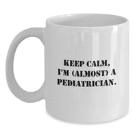 Load image into Gallery viewer, Funny Gifts for Pediatrician, White Coffee Mug, Keep Calm I'm Almost A Pediatrician Gifts from Family - Main