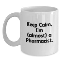 Load image into Gallery viewer, Keep Calm, I'm (Almost) A Pharmacist Mug Birthday Gift for Neighbors - Main