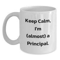 Load image into Gallery viewer, Funny White Coffee Mug for Principal Graduation - Gifts from Family to Principal - 'Keep Calm I'm (almost) A Principal' - Main