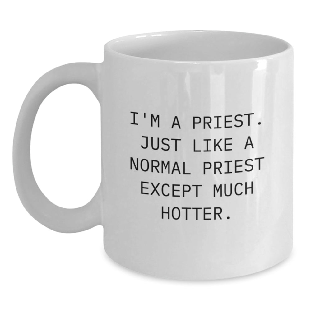Funny Priest Gifts from Friends for Graduation, I'm A Priest. Just Like A Normal Priest Except Much Hotter., White Coffee Mug for Men or Women - Main