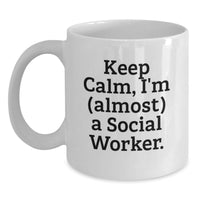 Load image into Gallery viewer, Funny Social Worker Gift, White Coffee Mug, Keep Calm Almost, Graduation Unique Gifts from Friends and Family - Main