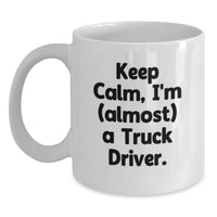 Load image into Gallery viewer, Funny Truck Driver Gifts for Graduation from Friends - White Keep Calm I'm (almost) A Truck Driver Coffee Mug for Men - Main