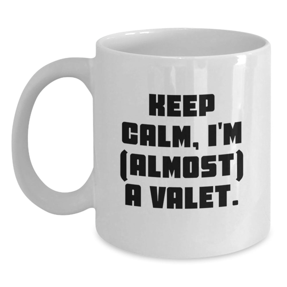 Funny Valet Gifts - Keep Calm, I'm (almost) A Valet. White Coffee Mug, Birthday Unique Gifts from Friends to Valet - Main