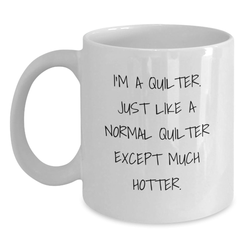 Quilter Gifts Funny Mug I'm A Quilter Quirky White Coffee Mug Gifts from Friends to Quilter, Graduation Unique Gifts for Quilter - Main