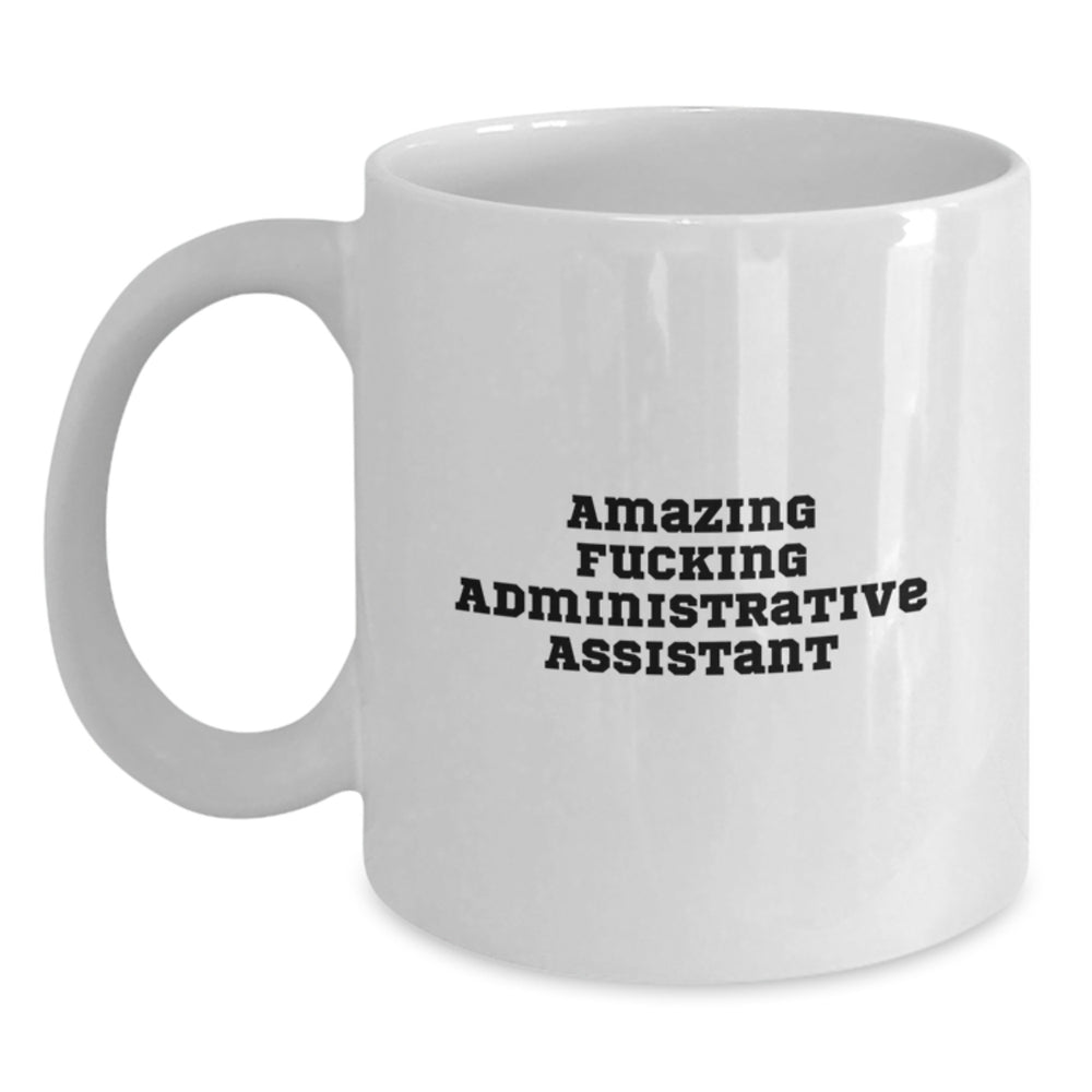 Gifts from Friends for Amazing Administrative Assistant Funny Quotes White Coffee Mug, Perfect Birthday Unique Gifts for Women, Men, Coworkers - Main