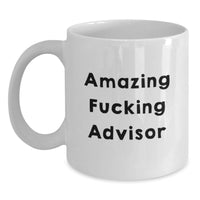 Load image into Gallery viewer, Funny Advisor White Coffee Mug, Gifts from Family Members to Graduation Unique Gifts for Advisor Men, Inspirational Quote 'Amazing F--king Advisor' - White Ceramic Mug, 11oz or 15oz Capacity - Main