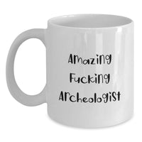 Load image into Gallery viewer, Funny Archeologist Gifts from Friends for Graduation Unique White Coffee Mugs - Amazing F--king Archeologist Quote, Ceramic, Microwave and Dishwasher Safe - Main