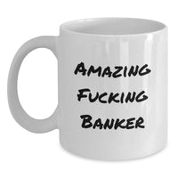 Load image into Gallery viewer, Birthday Gift for Her Banker White Coffee Mug Amazing Fucking Banker - Main