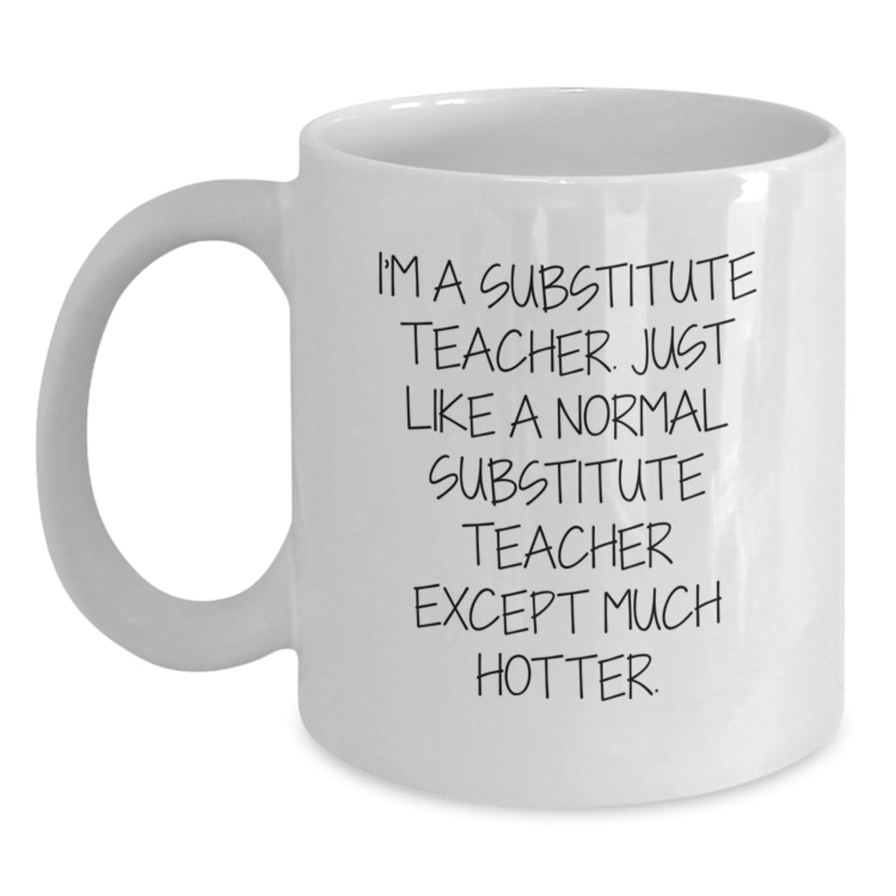 Funny Substitute Teacher Gifts from Friends - White Coffee Mug for Men or Women - Graduation Unique Gifts - Main