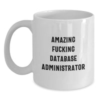 Load image into Gallery viewer, Funny Database Administrator Gifts for Men, Unique White Coffee Mug for Database Administrator Friends, Amazing F--king Database Administrator Quote - Main