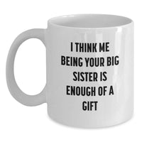 Load image into Gallery viewer, Funny Big Sister Gifts from Mom, White Coffee Mug with Inspirational Quote for Graduation Unique Gifts, 11oz or 15oz Capacity, Microwave and Dishwasher Safe - Main
