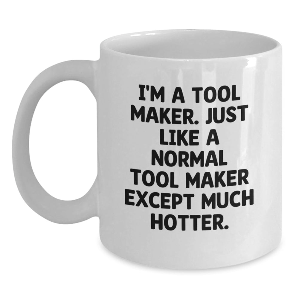 Funny Tool Maker Gifts for Him from Friends, White Coffee Mug with Unique Quote, 11oz or 15oz Capacity, Microwave and Dishwasher Safe - Main