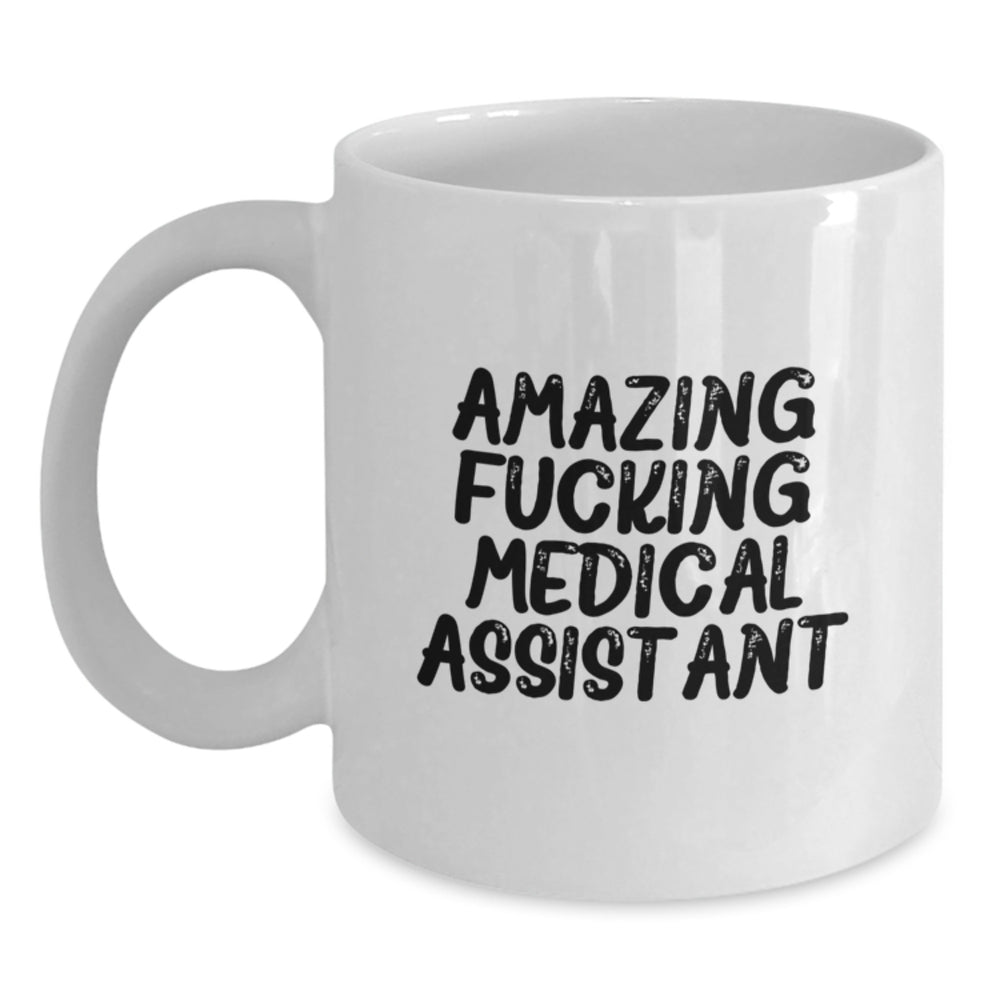 Funny Medical Assistant Gifts for Her - White Coffee Mug with 'Amazing F--king Medical Assistant' Quote - Gifts from Friends - Main