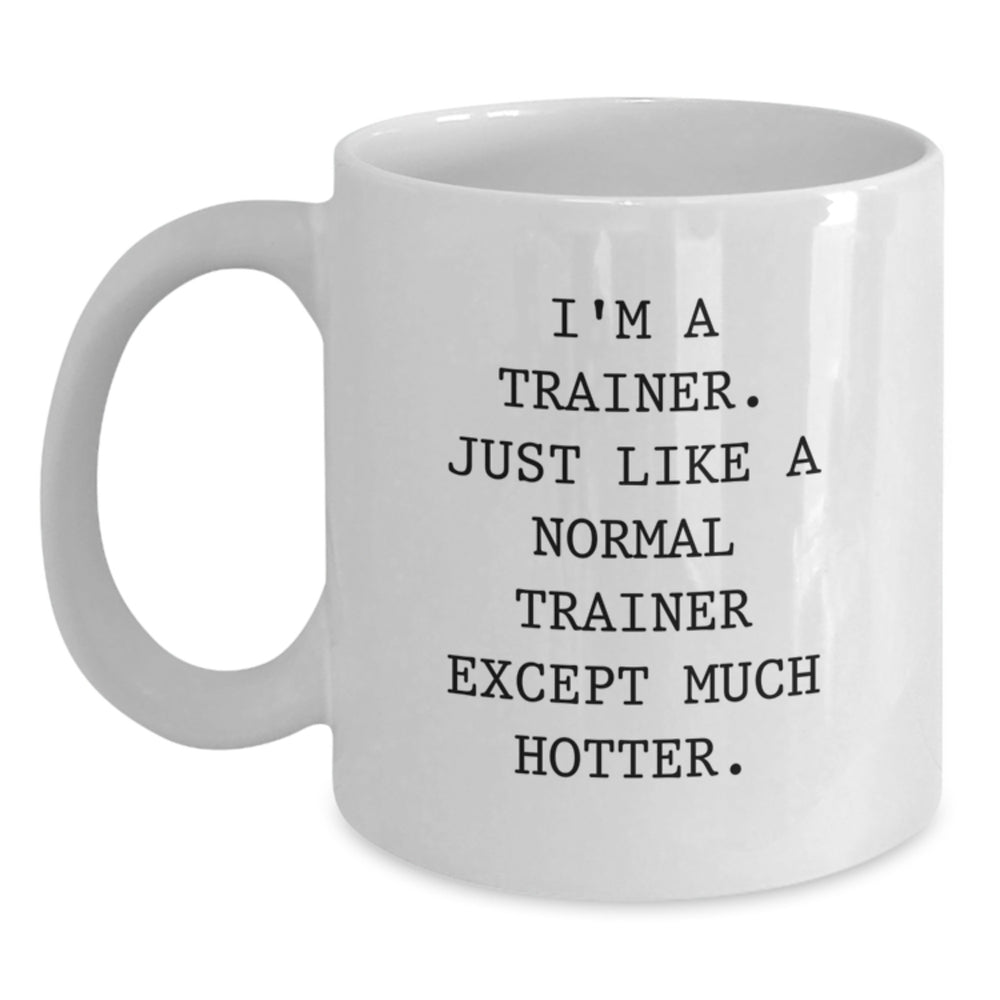 Funny Trainer Gifts for Graduation - I'm A Trainer. White Coffee Mug, 11oz or 15oz, Ceramic, Microwave & Dishwasher Safe, Gifts from Friends, Colleagues, or Family - Main
