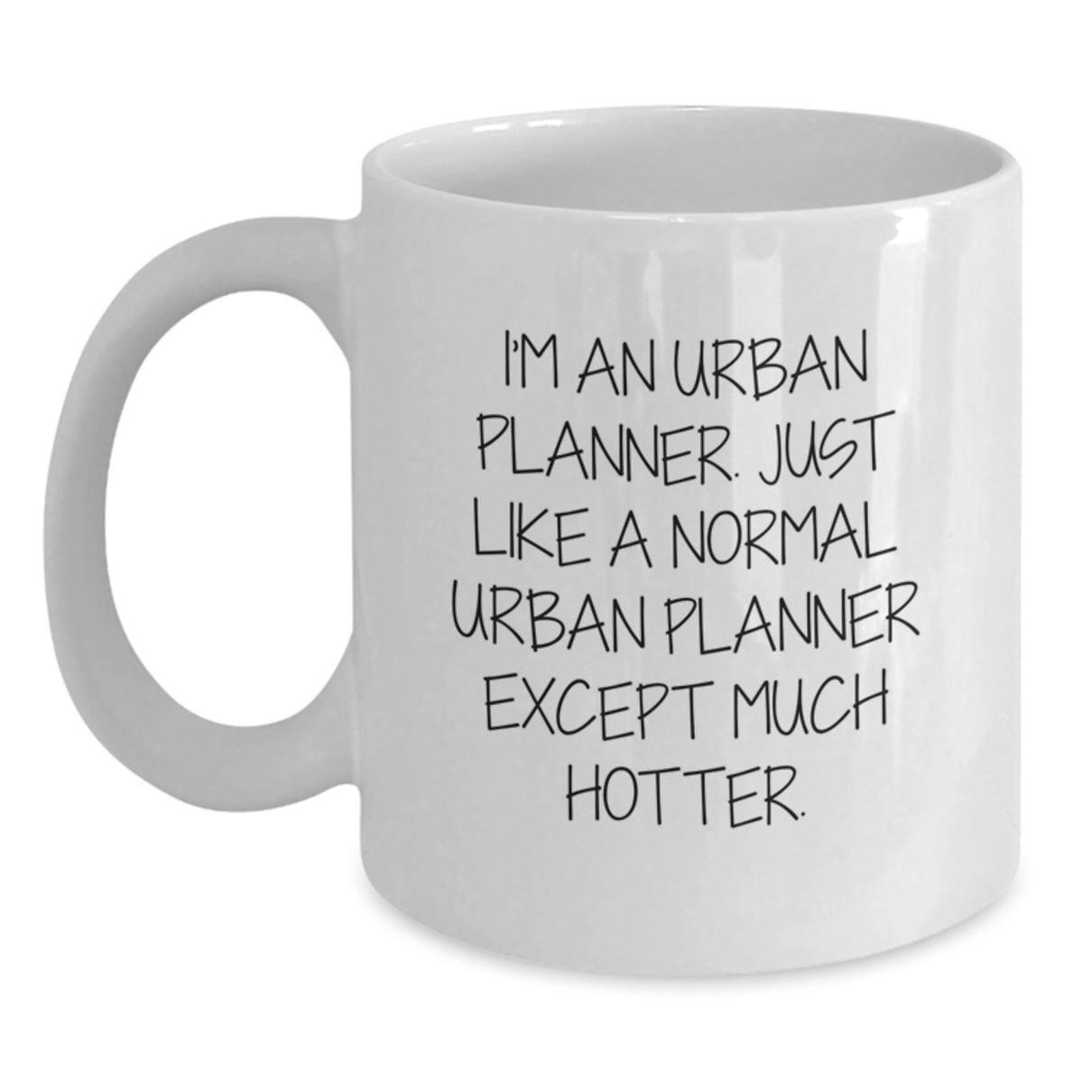 Urban Planner Gifts from Friends, Unique Funny Urban Planner White Coffee Mug for Urban Planner Graduation, 'I'm An Urban Planner. Just Like A Normal Urban Planner Except Much Hotter.' - Main