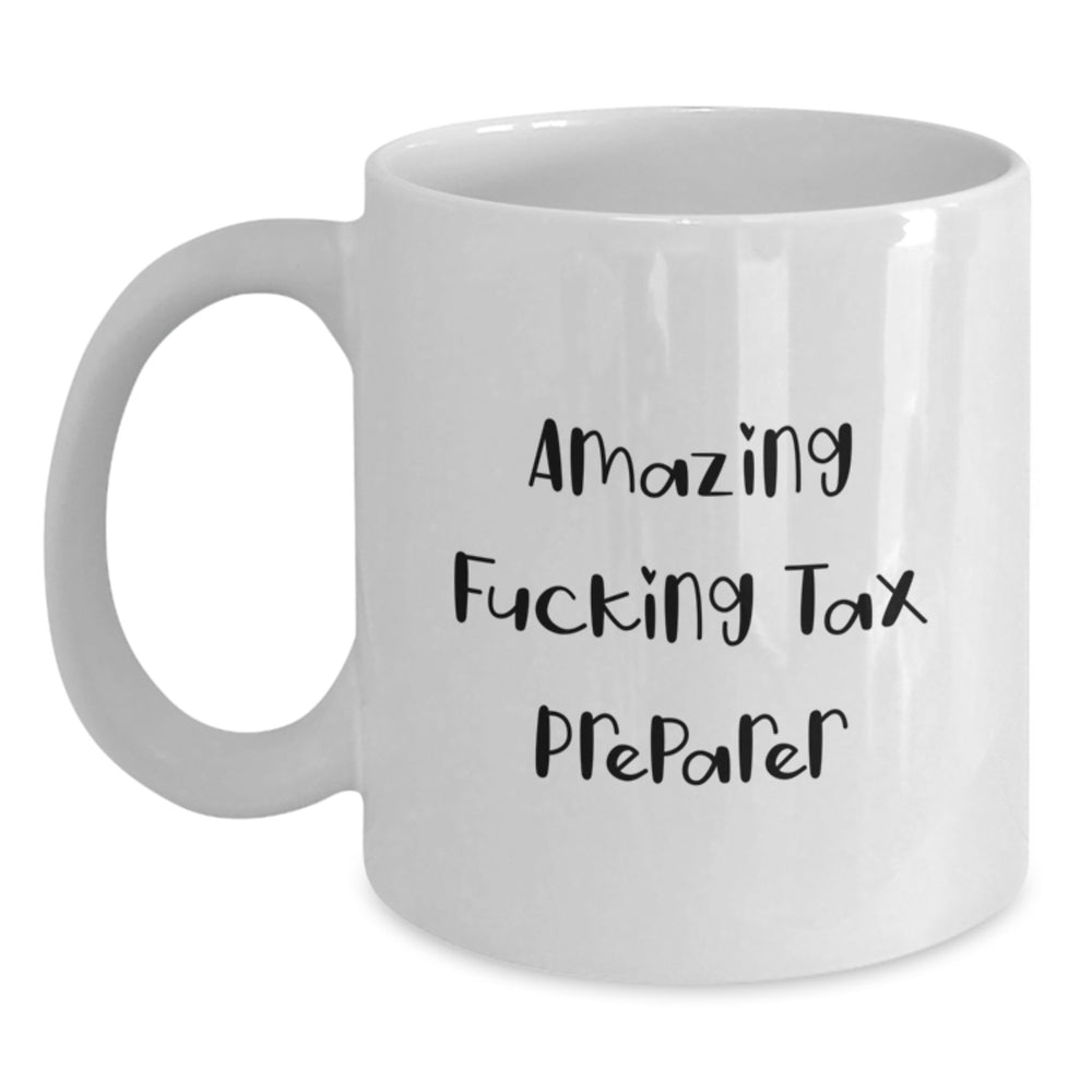 Funny Tax Preparer Quotes White Coffee Mug Gifts from Friends for Birthday, Amazing F--king Tax Preparer Mug, 11oz or 15oz Capacity, Ceramic, Microwave and Dishwasher Safe - Main