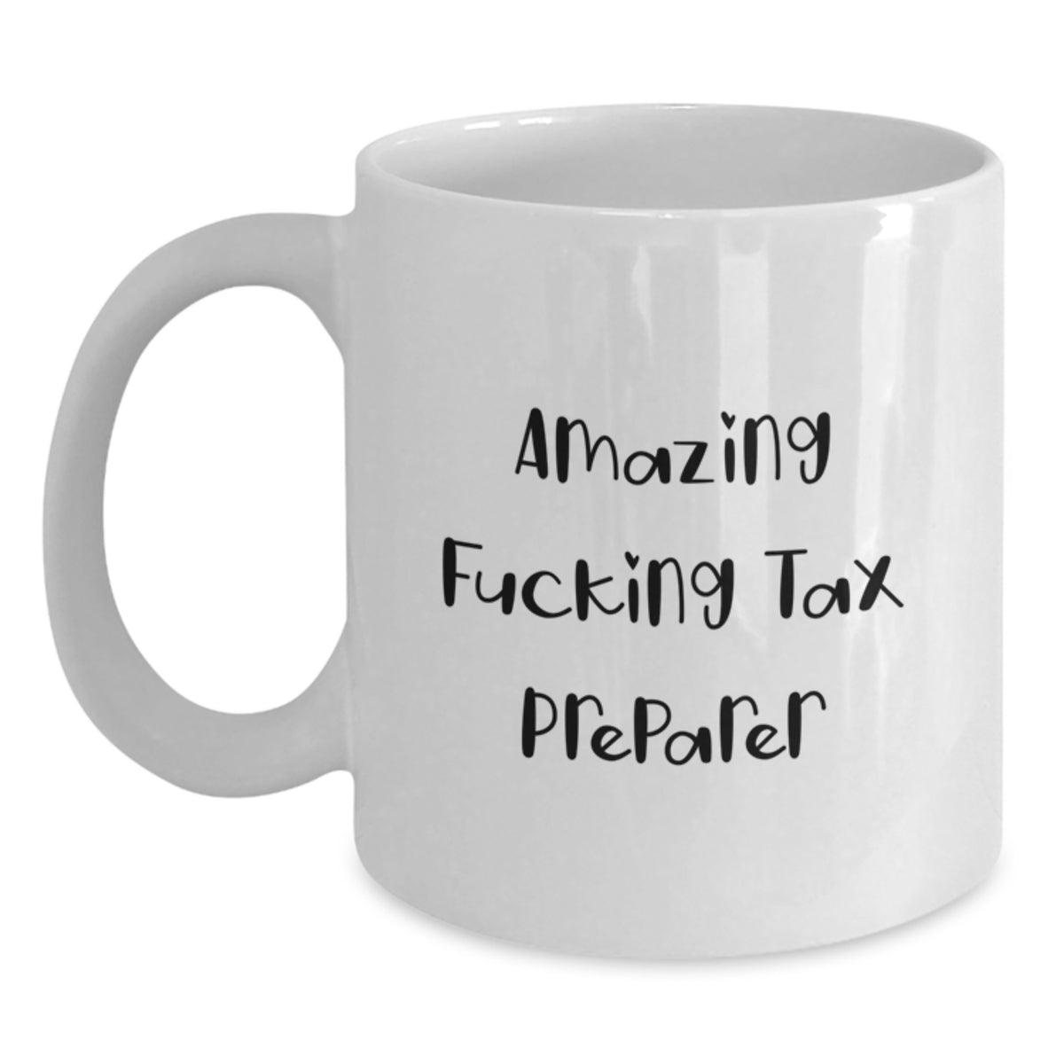 Funny Tax Preparer Quotes White Coffee Mug Gifts from Friends for Birthday, Amazing F--king Tax Preparer Mug, 11oz or 15oz Capacity, Ceramic, Microwave and Dishwasher Safe - Main