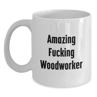 Load image into Gallery viewer, Funny Woodworker Gifts for Men, Gifts from Family, Unique White Coffee Mug for Woodworker, Amazing F--king Woodworker - Main