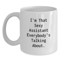 Load image into Gallery viewer, Funny Quotes for Assistants, Graduation Unique Gifts, White Coffee Mug with 'I'm That Sexy Assistant Everybody's Talking About.' - Gifts from Friends, Coworkers, Family to Assistants - Main