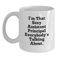 Load image into Gallery viewer, Funny White Coffee Mugs Gifts from Friends, Assistant Principal Unique Gifts for Men or Women, I'm That Sexy Assistant Principal Everybody's Talking About. - Main