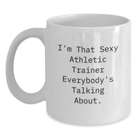Load image into Gallery viewer, Funny Gifts from Men to Friends, Unique White Coffee Mug for Athletic Trainer Graduation, 'I'm That Sexy Athletic Trainer Everybody's Talking About.' - Main