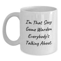 Load image into Gallery viewer, Sexy Game Warden Gifts from Family for Game Warden Graduation Unique White Coffee Mug - Funny Quote 'I'm That Sexy Game Warden Everybody's Talking About.' - Main