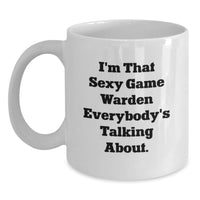 Load image into Gallery viewer, Funny Game Warden Gifts from Friends, White Coffee Mug for Graduation Unique Gifts, I'm That Sexy Game Warden Everybody's Talking About. - Main