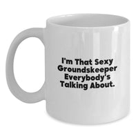 Load image into Gallery viewer, Funny groundskeeper Gifts from Men, Unique White Coffee Mug for groundskeeper, I'm That Sexy groundskeeper Everybody's Talking About. - Main