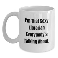 Load image into Gallery viewer, Funny Librarian White Coffee Mug, A Gift from Friends for Librarian Graduation, 'I'm That Sexy Librarian' Quote - Main
