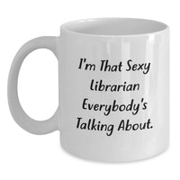 Load image into Gallery viewer, Sexy Librarian Quotes White Coffee Mug Gifts for Librarians from Friends - Main