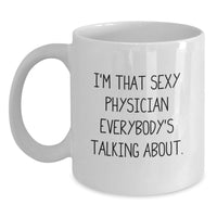 Load image into Gallery viewer, Funny Physician Gifts for Men, Unique White Coffee Mug, I'm That Sexy Physician Everybody's Talking About, Gifts from Men, Graduation Unique Gifts for Physician - Main